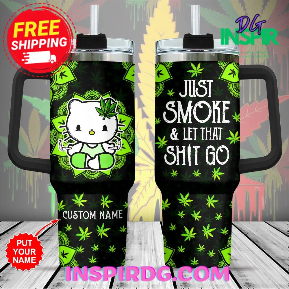 -Weed x Hello Kitty Just Smoke & Let That Shit Go Personalized  40oz Stanley