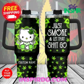 -Weed x Hello Kitty Just Smoke & Let That Shit Go Personalized  40oz Stanley